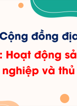Chủ đề 3 - Bài 10. Hoạt động sản xuất công nghiệp và thủ công